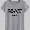 dont know dont care T shirt