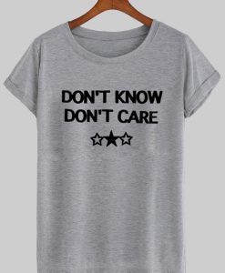 dont know dont care T shirt