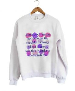 Don't touch me no shirt sweatshirt