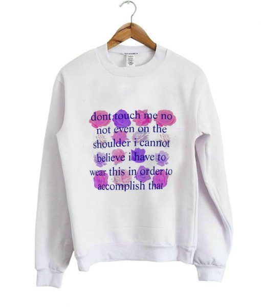 Don't touch me no shirt sweatshirt