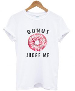 donut judge me tshirt