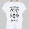 don't believe me T shirt