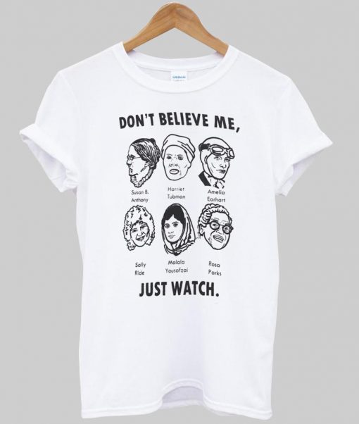 don't believe me T shirt