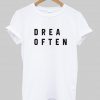 drea often T shirt
