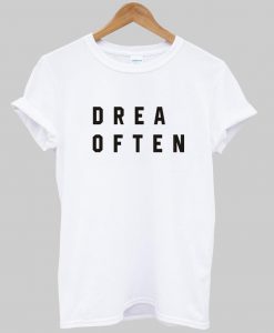 drea often T shirt