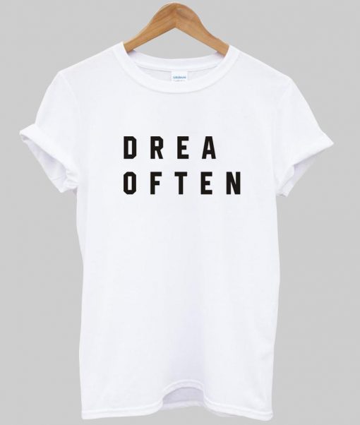 drea often T shirt