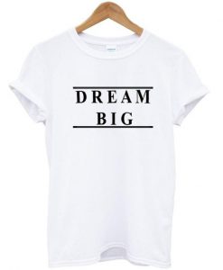 dream big shirt