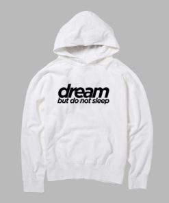 dream but do not sleep hoodie