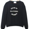 dream on kalifornia sweatshirt