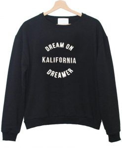 dream on kalifornia sweatshirt