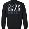 drop dead mmxiii sweatshirt