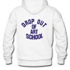 drop out of art school hoodie back