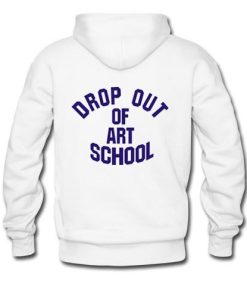 drop out of art school hoodie back