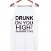 drunk on you tanktop