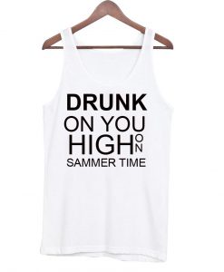 drunk on you tanktop