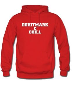 duhitmark & chill hoodie