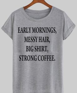 early morning tshirt