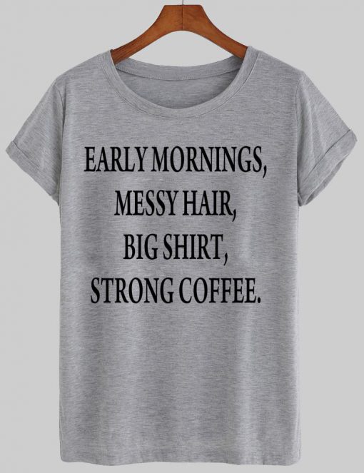 early morning tshirt