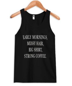early mornings Tank Top