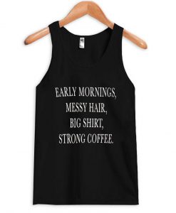 early mornings Tank Top