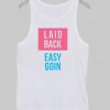 easy goin  tanktop