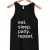 eat. sleep. party. repeat. tanktop