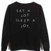 Eat a lot sleep a lot Sweatshirt