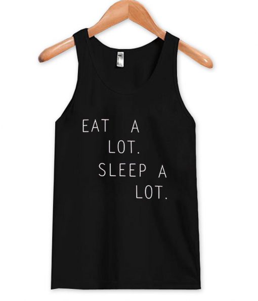 eat a lot sleep a lot Tank Top