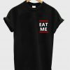 eat me T shirt