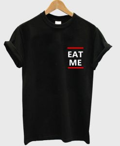 eat me T shirt