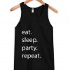 eat sleep party repeat Tank Top