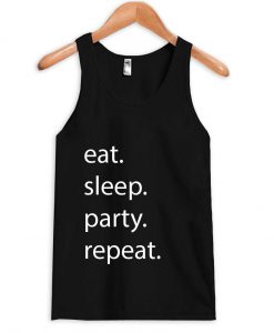 eat sleep party repeat Tank Top