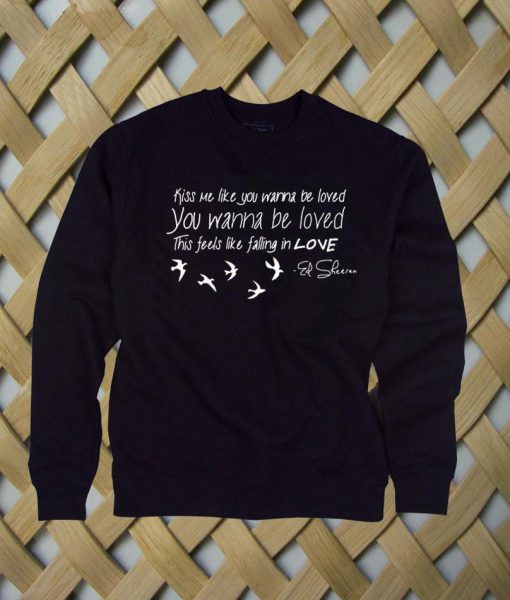 ed sheeran kiss me sweatshirt