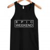 epic weekend  Tank Top