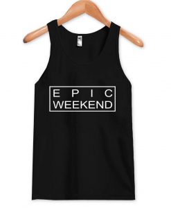 epic weekend  Tank Top