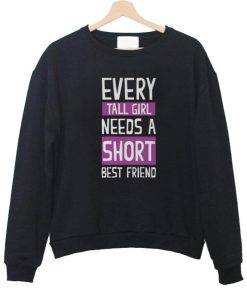 every short girl need a short best friend  sweatshirt