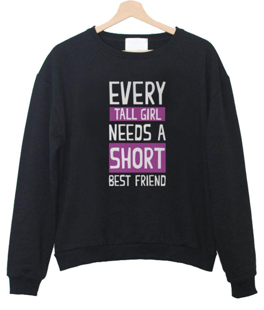 every short girl need a short best friend  sweatshirt