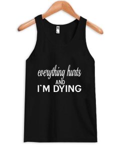 everything hurts tanktop