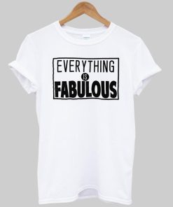everything is fabulous  T shirt