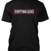 everything sucks tshirt