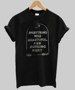 everything was beautiful T shirt