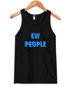 ew people tanktop