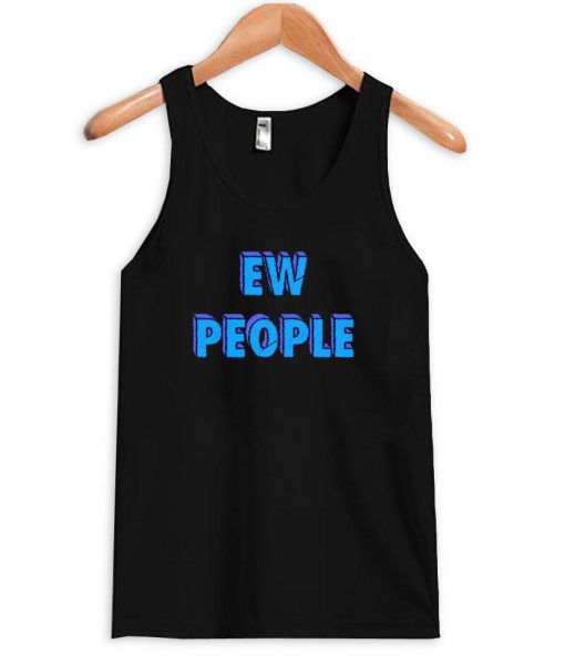 ew people tanktop