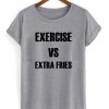 exercise vs extra fries shirt