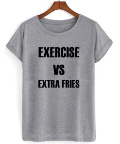 exercise vs extra fries shirt