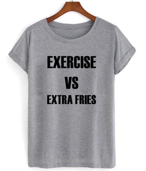 exercise vs extra fries shirt