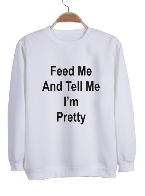 feed me sweatshirt