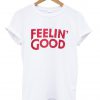 feelin good shirt