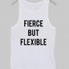 fierce but flexible Tank Top
