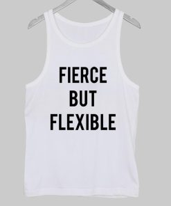 fierce but flexible Tank Top